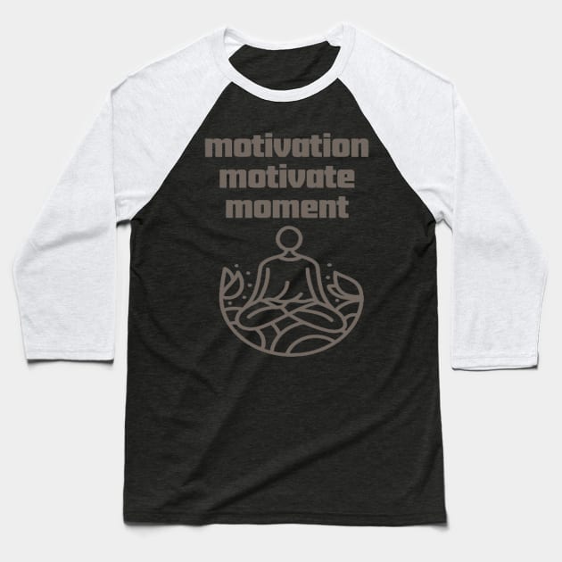 Motivation Motivate Moment. Baseball T-Shirt by Bharat Parv